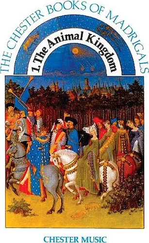 1. The Animal Kingdom - The Chester Books of Madrigals Series