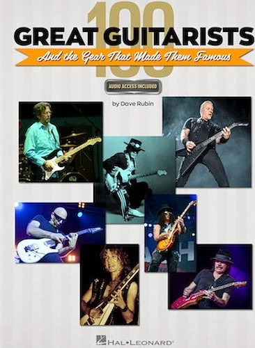 100 Great Guitarists and the Gear That Made Them Famous