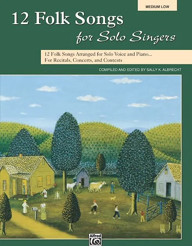 12 Folk Songs for Solo Singers: 12 Folk Songs Arranged for Solo Voice and Piano for Recitals, Concerts, and Contests