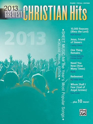 2013 Greatest Christian Hits: Sheet Music for the Year's Most Popular Songs