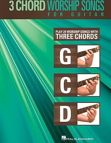 3-Chord Worship Songs for Guitar - Play 24 Worship Songs with Three Chords: G-C-D
