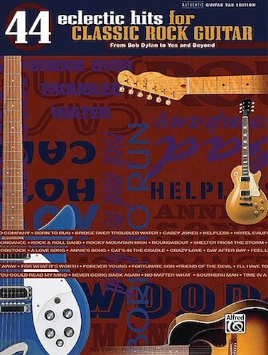 44 Eclectic Hits for Classic Rock Guitar - From Bob Dylan to Yes and Beyond