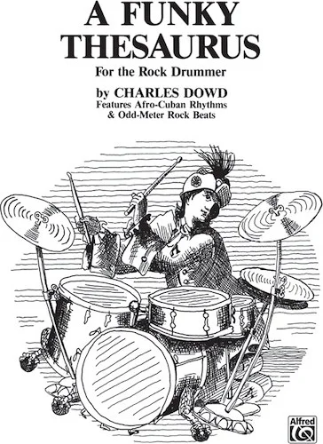 A Funky Thesaurus for the Rock Drummer: Features Afro-Cuban Rhythms & Odd-Meter Rock Beats