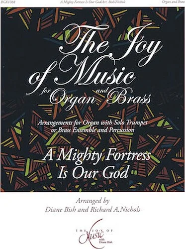 A Mighty Fortress Is Our God - The Joy of Music for Organ and Brass