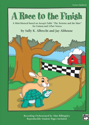 A Race to the Finish: A Mini-Musical Based on Aesop's Fable "The Tortise and the Hare" for Unison and 2-Part Voices