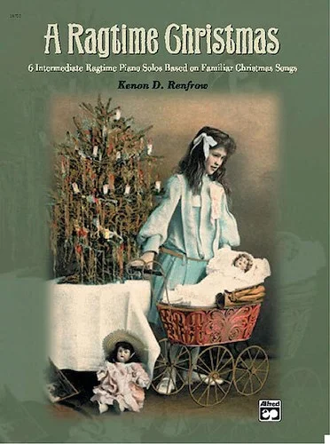 A Ragtime Christmas: 6 Intermediate Ragtime Piano Solos Based on Familiar Christmas Songs