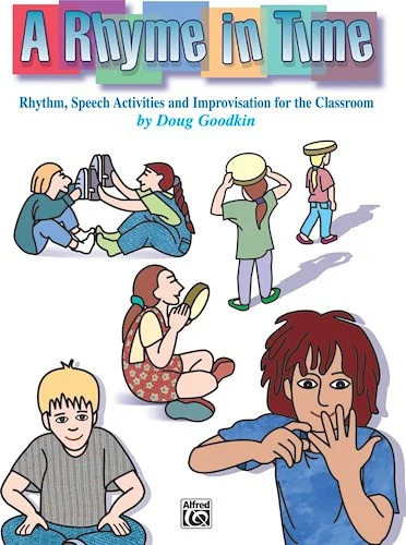 A Rhyme in Time: Rhythm, Speech Activities, and Improvisation for the Classroom