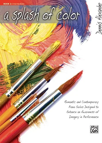 A Splash of Color, Book 2: Romantic and Contemporary Piano Solos Designed to Enhance an Awareness of Imagery in Performance