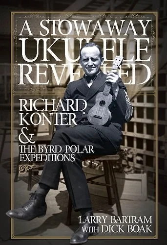 A Stowaway Ukulele Revealed - Richard Konter & The Byrd Polar Expeditions