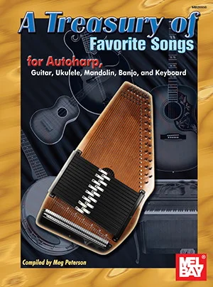 A Treasury of Favorite Songs for Autoharp<br>for Autoharp, Guitar, Ukulele, Mandolin, Banjo, and Keyboard