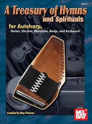 A Treasury of Hymns and Spirituals<br>for Autoharp, Guitar, Ukulele, Mandolin, Banjo, and Keyboard