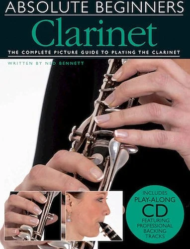 Absolute Beginners - Clarinet - The Complete Picture Guide to Playing the Clarinet
With a CD of Backing Tracks
