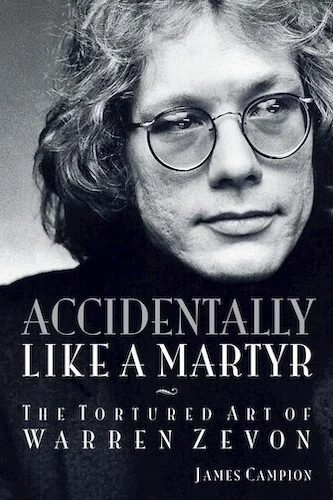 Accidentally Like a Martyr - The Tortured Art of Warren Zevon