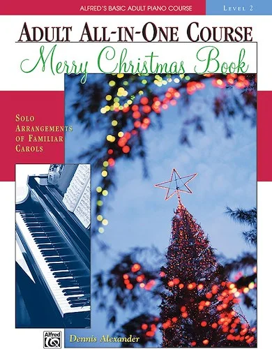 Alfred's Basic Adult All-in-One Course: Merry Christmas Book, Level 2: Solo Arrangements of Familiar Carols