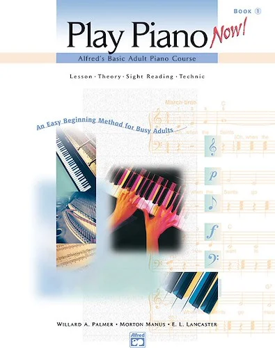 Alfred's Basic Adult Piano Course: Play Piano Now! Book 1: Lesson * Theory * Sight Reading * Technic (An Easy Beginning Method for Busy Adults)