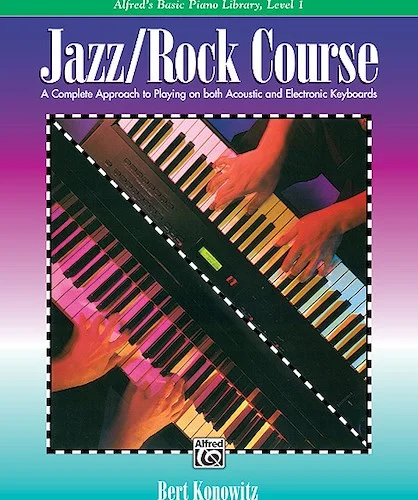 Alfred's Basic Jazz/Rock Course: Lesson Book, Level 1: A Complete Approach to Playing on Both Acoustic and Electronic Keyboards