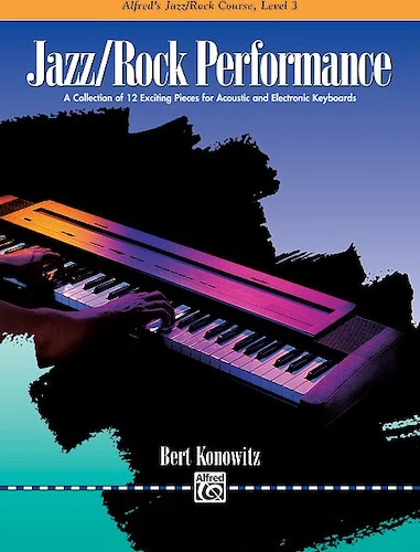 Alfred's Basic Jazz/Rock Course: Performance, Level 3: A Collection of 12 Exciting Pieces for Acoustic and Electronic Keyboards