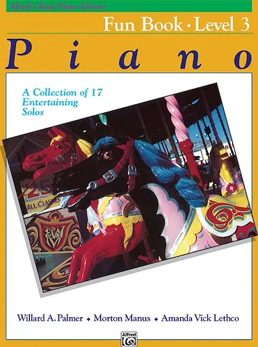 Alfred's Basic Piano Library: Fun Book 3: A Collection of 17 Entertaining Solos