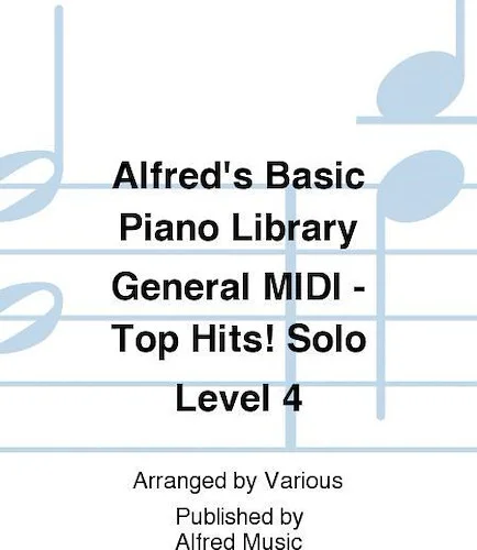 Alfred's Basic Piano Library: GM Disk -- Top Hits! Solo Book, Level 4