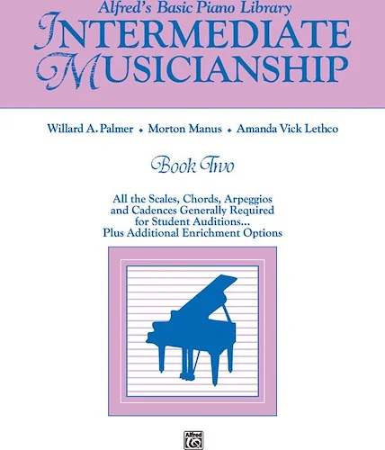 Alfred's Basic Piano Library Musicianship Book Two: Intermediate Musicianship: All the Scales, Chords, Arpeggios, and Cadences Generally Required for Student Auditions . . . Plus Additional Enrichment Options