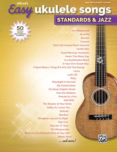 Alfred's Easy Ukulele Songs: Standards & Jazz: 50 Classics from the Great American Songbook