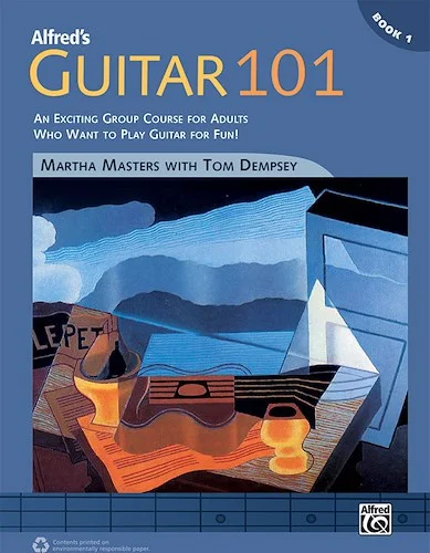 Alfred's Guitar 101, Book 1: An Exciting Group Course for Adults Who Want to Play Guitar for Fun!