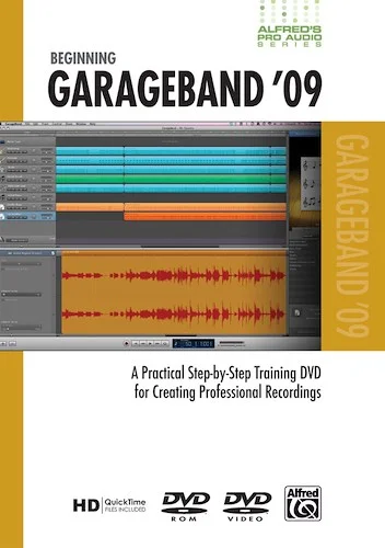 Alfred's Pro Audio Series: Beginning GarageBand '09: A Practical Step-by-Step Training DVD for Creating Professional Recordings