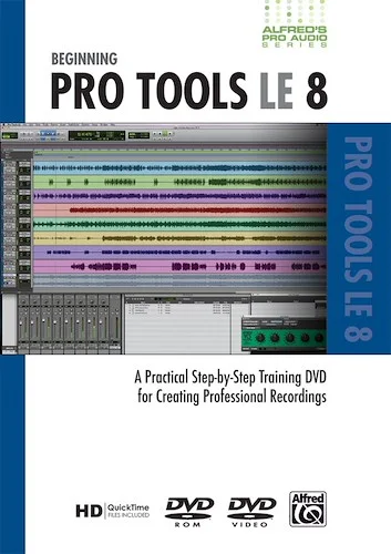 Alfred's Pro Audio Series: Beginning Pro Tools LE 8: A Practical Step-by-Step Training DVD for Creating Professional Recordings