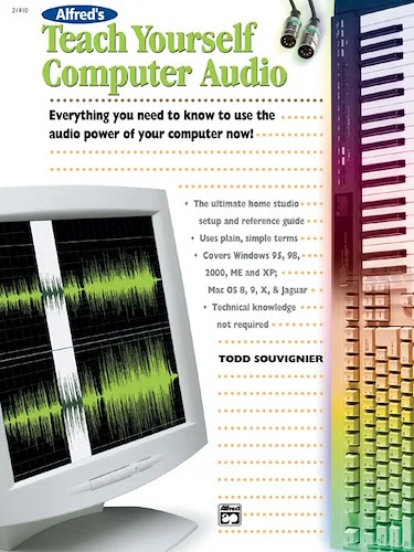 Alfred's Teach Yourself Computer Audio: Everything You Need to Know to Use the Power of Your Computer Now!