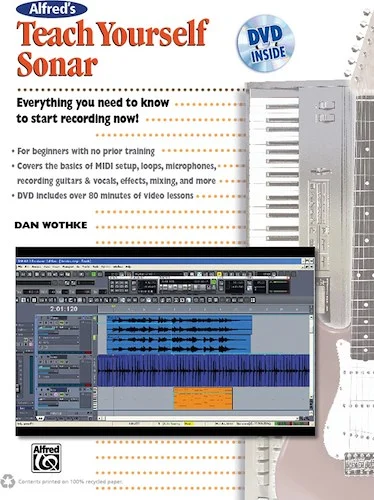 Alfred's Teach Yourself Sonar: Everything You Need to Know to Start Recording Now!