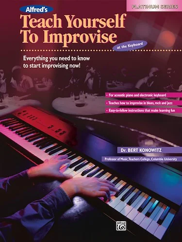 Alfred's Teach Yourself to Improvise at the Keyboard: Everything You Need to Know to Start Improvising Now!