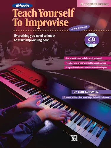 Alfred's Teach Yourself to Improvise at the Keyboard: Everything You Need to Know to Start Improvising Now!