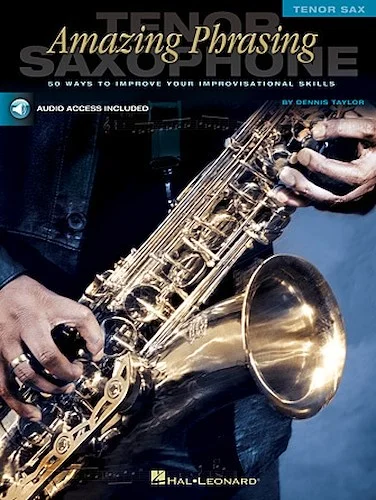 Amazing Phrasing - Tenor Saxophone - 50 Ways to Improve Your Improvisational Skills