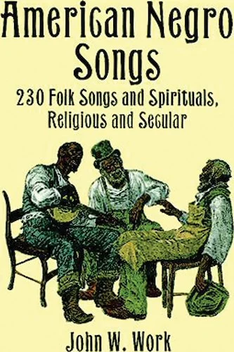 American Negro Songs: 230 Folk Songs and Spirituals, Religious, and Secular