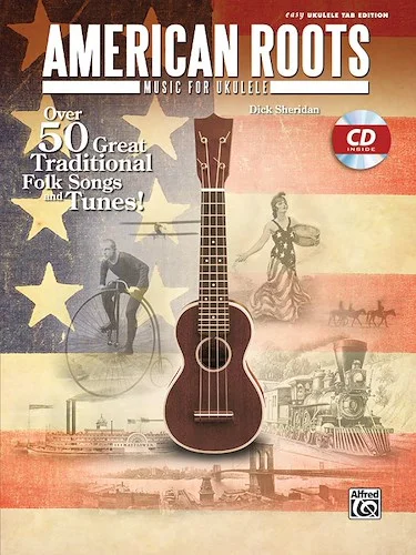 American Roots Music for Ukulele: Over 50 Great Traditional Folk Songs & Tunes!