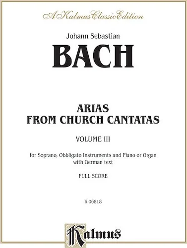 Arias from Church Cantatas, Volume III (5 Sacred): For Soprano, Obbligato Instruments and Piano or Organ with German Text (Full Score)