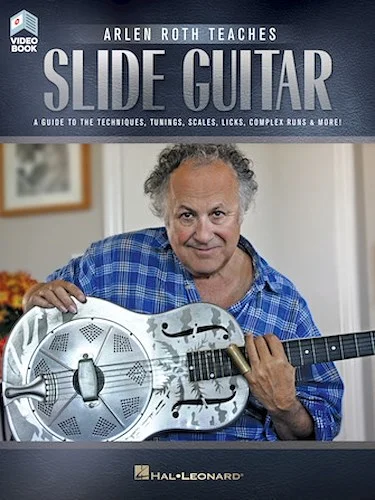 Arlen Roth Teaches Slide Guitar - A Guide to the Techniques, Tunings, Scales, Licks, Complex Runs & More!