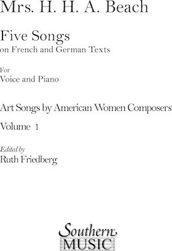 Art Songs by American Women Composers - Volume 1: Five Songs on French and German Texts by Amy Beach