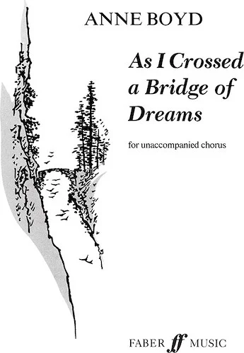 As I Crossed a Bridge of Dreams: for unaccompanied chorus