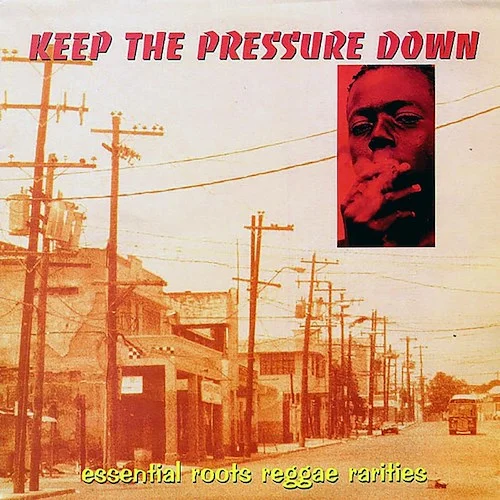 Augustus Pablo, Vin Gordon, Leroy Smart, Etc. - Keep The Pressure Down