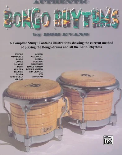 Authentic Bongo Rhythms (Revised): A Complete Study: Contains Illustrations Showing the Current Method of Playing the Bongo Drums and All the Latin Rhythms