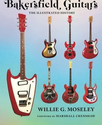 Bakersfield Guitars - The Illustrated History
