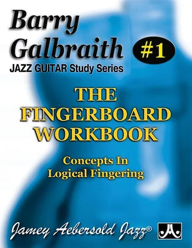 Barry Galbraith Jazz Guitar Study Series # 1: The Fingerboard Workbook: Concepts In Logical Fingering