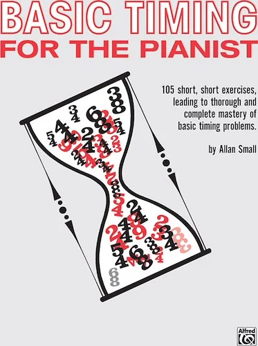 Basic Timing for the Pianist: 105 Short, Short Exercises Leading to Thorough and Complete Mastery of Basic Timing Problems