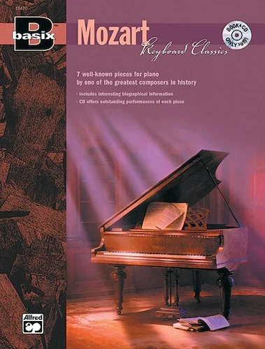 Basix®: Keyboard Classics: Mozart: 7 Well-Known Pieces for Piano by One of the Greatest Composers in History