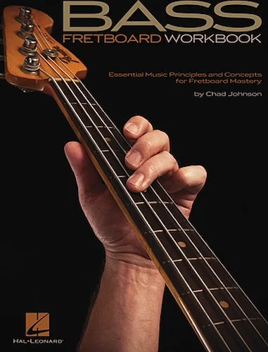 Bass Fretboard Workbook - Essential Music Principles and Concepts for Fretboard Mastery