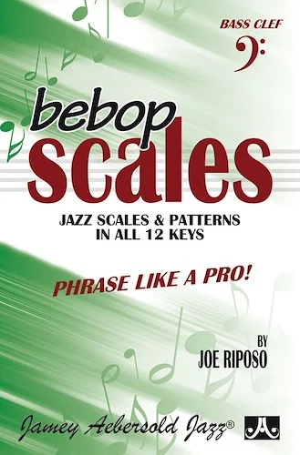 Bebop Scales: Jazz Scales & Patterns in All 12 Keys: Phrase Like a Pro!