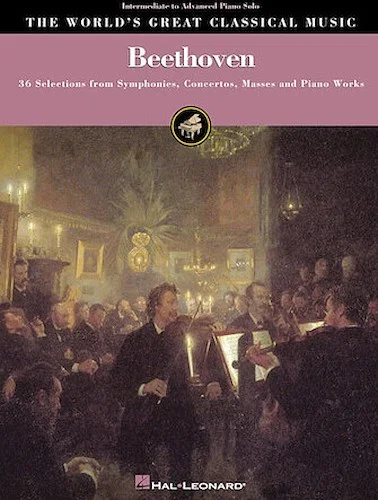 Beethoven - Intermediate to Advanced Piano Solo - 36 Selections from Symphonies, Concertos, Masses and Piano Works