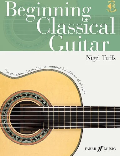 Beginning Classical Guitar<br>The Complete Classical Guitar Method for Players of All Ages