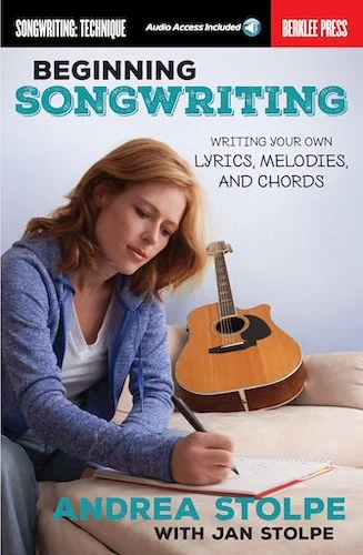 Beginning Songwriting - Writing Your Own Lyrics, Melodies, and Chords